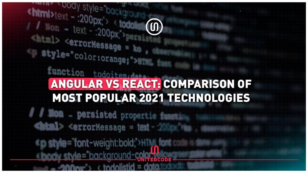 Angular vs React: Comparison of Most Popular 2021 Technologies | Unitedcode